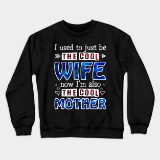 I Used To Just Be The Cool Wife Now I_m The Cool Mother Crewneck Sweatshirt